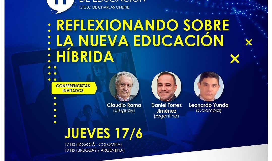 Charla Online  Hablemos de Educación, Reflexionando sobre una nueva Educación Híbrida