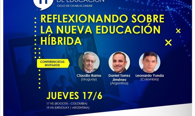 Charla Online  Hablemos de Educación, Reflexionando sobre una nueva Educación Híbrida
