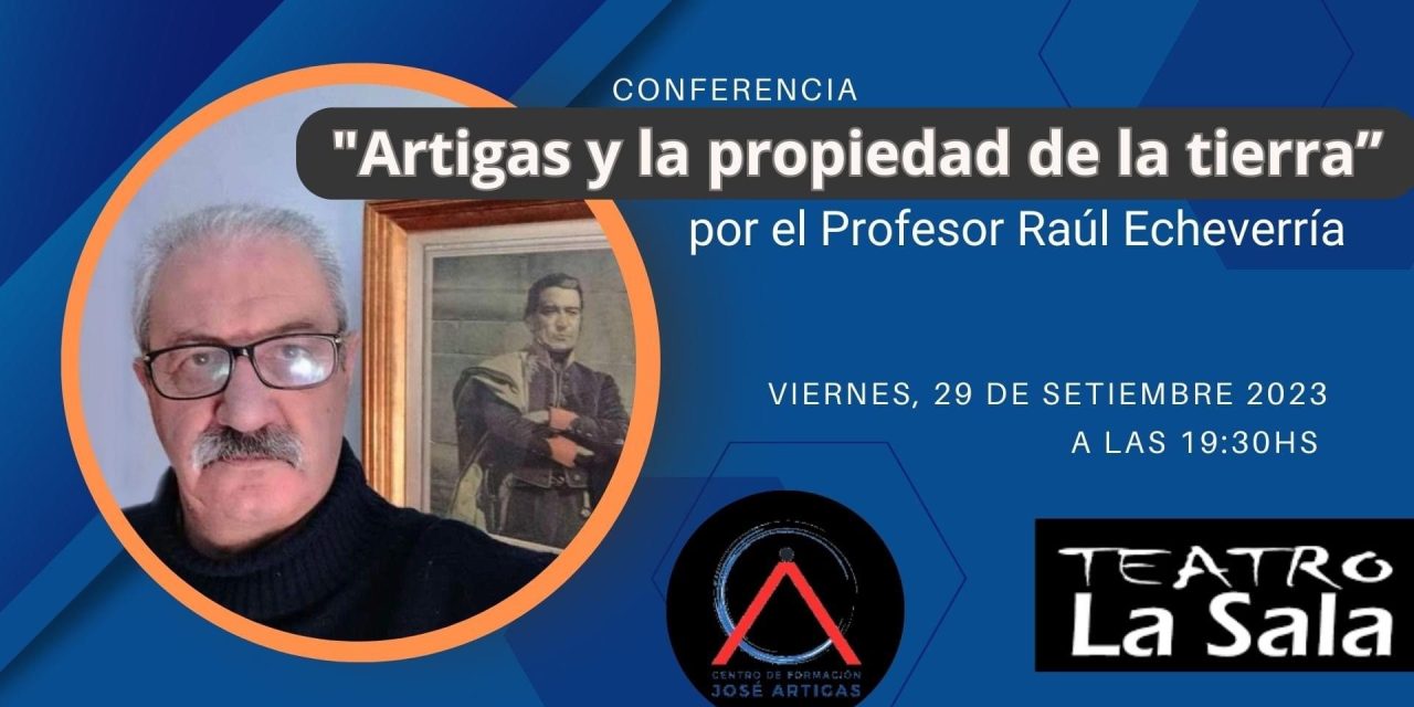 Conferencia: “Artigas y la propiedad de la tierra