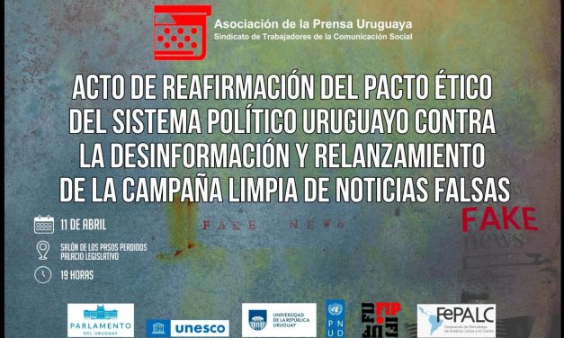 Acto de Reafirmación del Pacto Ético del Sistema Político Uruguayo contra la Desinformación y relanzamiento de la Campaña Limpia de Noticias Falsas