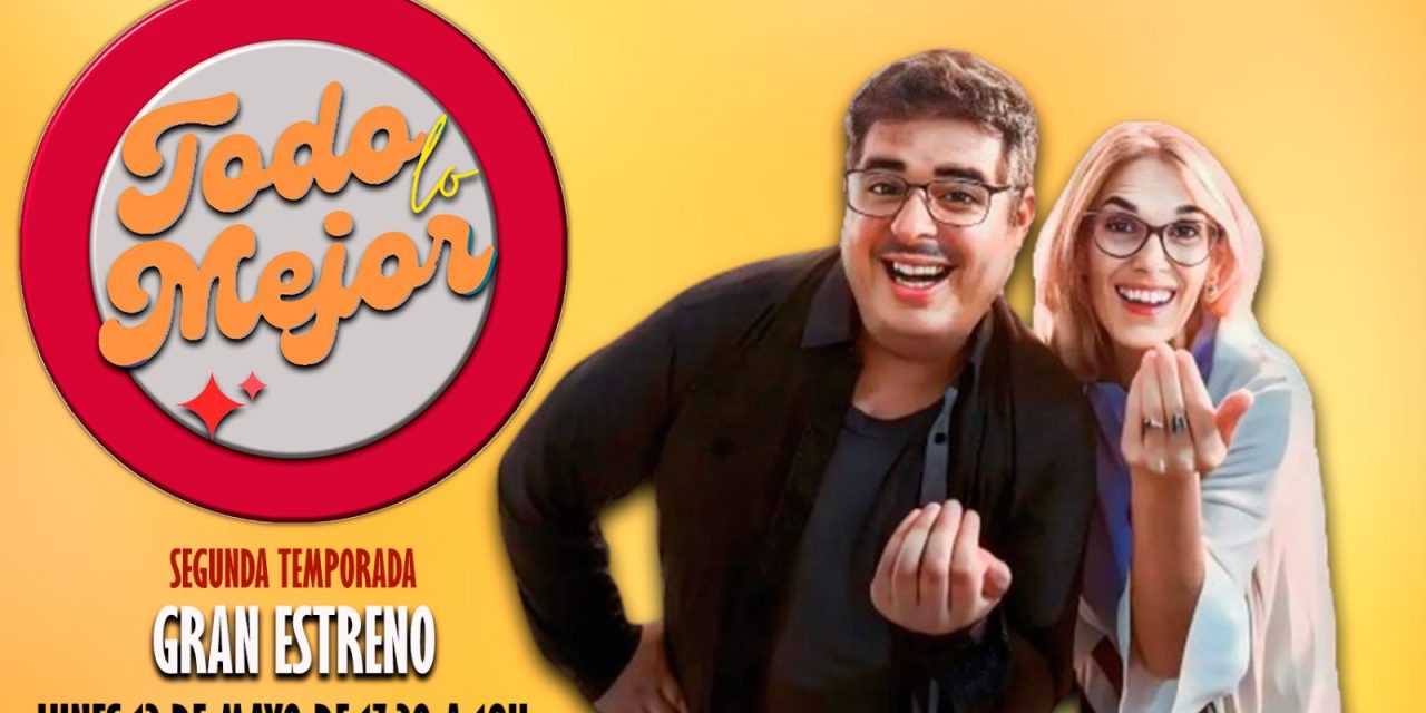 Se viene la segunda temporada de TODO LO MEJOR