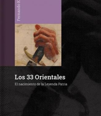 PRESENTACIÓN DEL LIBRO “ LOS 33 ORIENTALES: EL NACIMIENTO DE LA LEYENDA PATRIA”