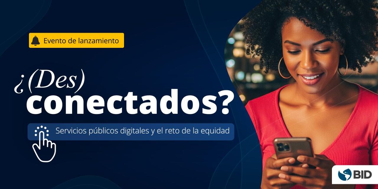 BID: ¿(Des)conectados? Servicios públicos digitales y el reto de la equidad