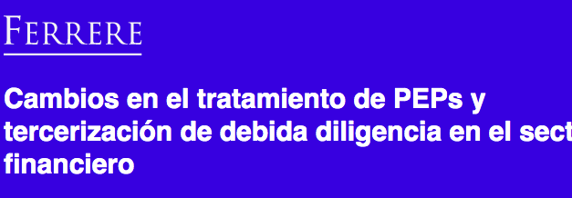 Ferrere: Cambios en el tratamiento de PEPs y tercerización de debida diligencia en el sector financiero