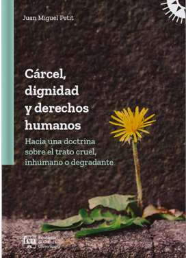Juan Miguel Petit publicó su libro “Cárcel, dignidad y derechos humanos”