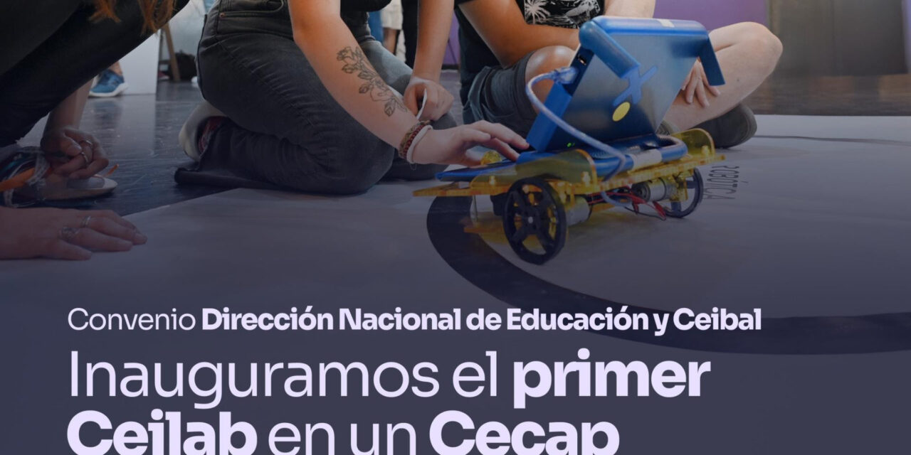 Ceibal y el MEC impulsan espacios de tecnología para jóvenes a través de Ceilab CECAP