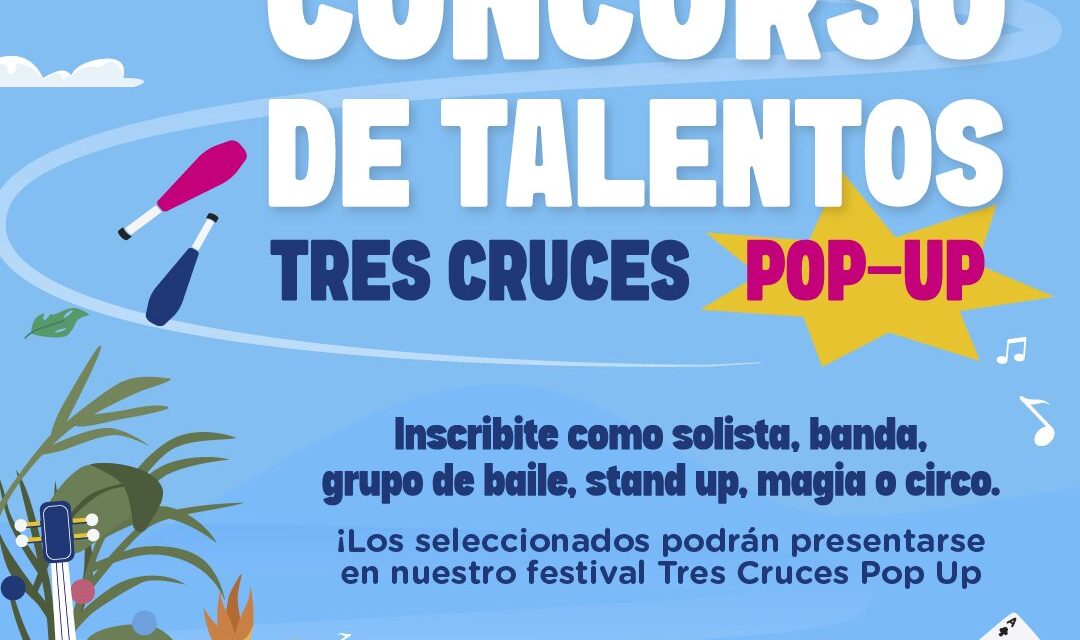Últimos días para inscribirte en Concurso de talentos: Tres Cruces Pop Up