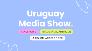 Declaran de interés nacional la 23.ª edición de Uruguay Media Show