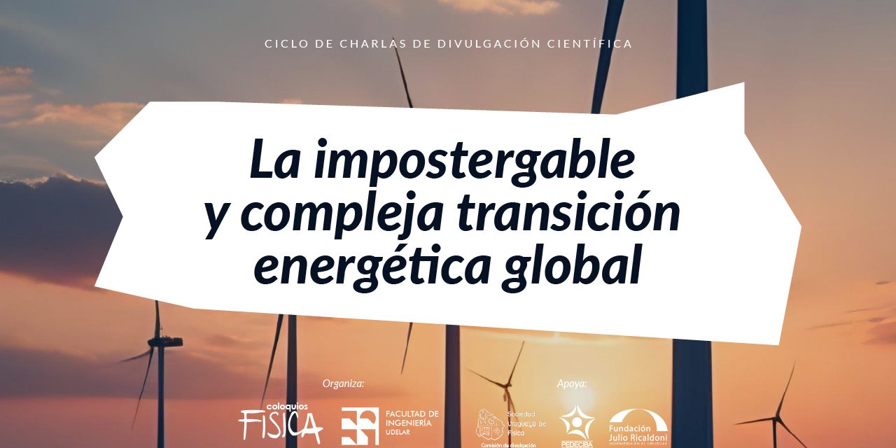 Coloquio de Física: La impostergable y compleja transición energética global