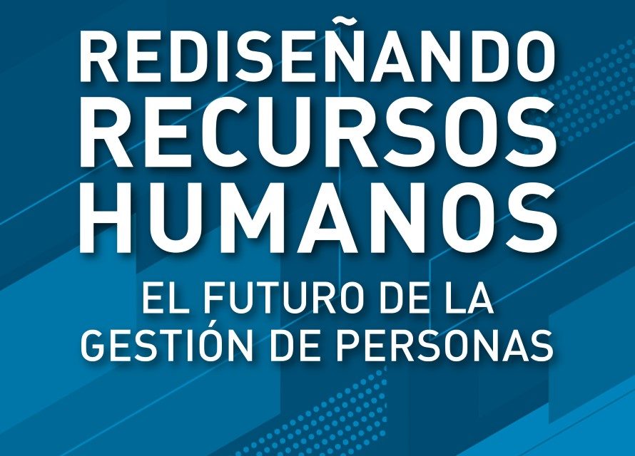 Libro: “Rediseñando Recursos Humanos: el futuro de la gestión de personas”